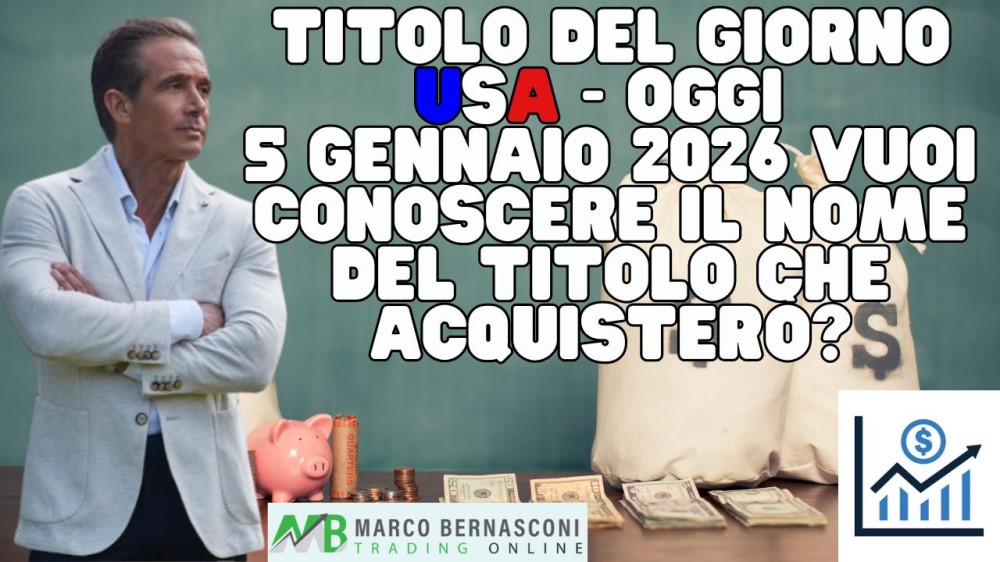 Titolo del giorno USA - Oggi  5 Gennaio 2026 vuoi conoscere il nome del titolo che acquisterò