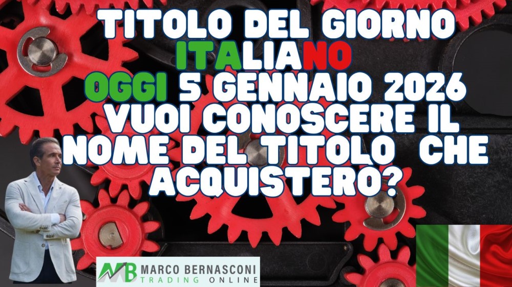 Titolo del Giorno italiano   Oggi 5 Gennaio 2026  Vuoi conoscere il nome del titolo  che acquisterò