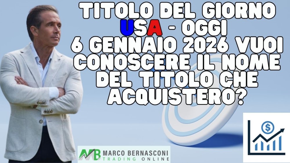 Titolo del giorno USA - Oggi  6 Gennaio 2026 vuoi conoscere il nome del titolo che acquisterò