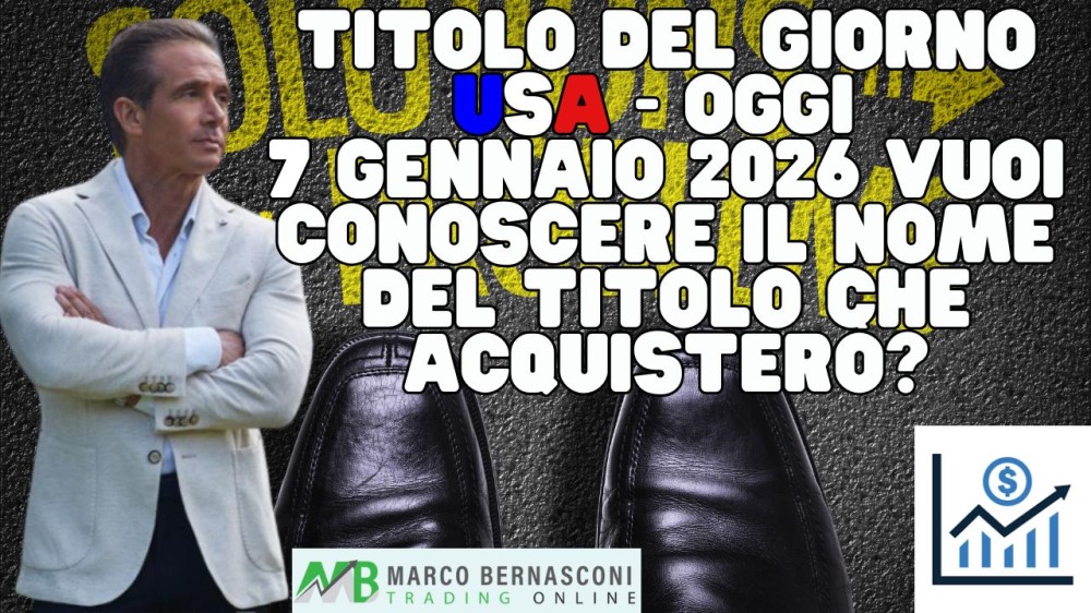 Titolo del giorno USA - Oggi  7 Gennaio 2026 vuoi conoscere il nome del titolo che acquisterò