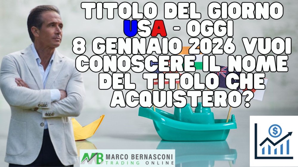 Titolo del giorno USA Oggi 8 gennaio 2026 vuoi conoscere il nome del titolo che acquistero?