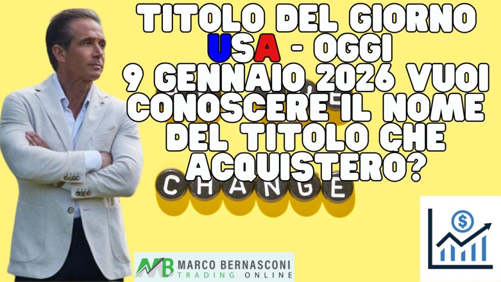Titolo del giorno USA - Oggi  9 Gennaio 2026 vuoi conoscere il nome del titolo che acquisterò