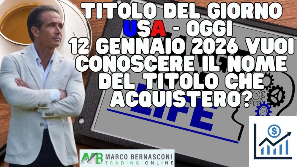 Titolo del giorno USA - Oggi  12 Gennaio 2026 vuoi conoscere il nome del titolo che acquisterò