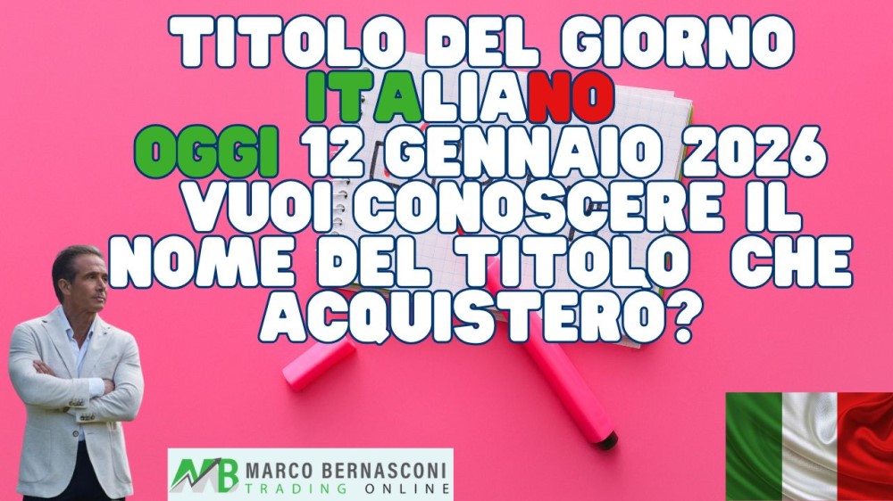 Titolo del Giorno italiano   Oggi 12 Gennaio 2026  Vuoi conoscere il nome del titolo  che acquisterò (1)