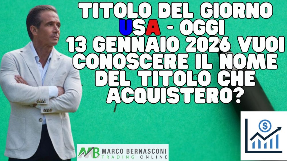 Titolo del giorno USA - Oggi  13 Gennaio 2026 vuoi conoscere il nome del titolo che acquisterò