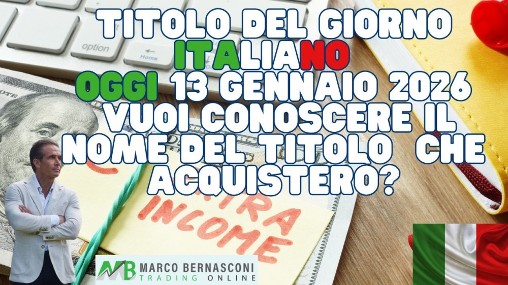 Titolo del giorno ITALIANO Oggi 13 gennaio 2026 vuoi conoscere il nome del titolo che acquistero?