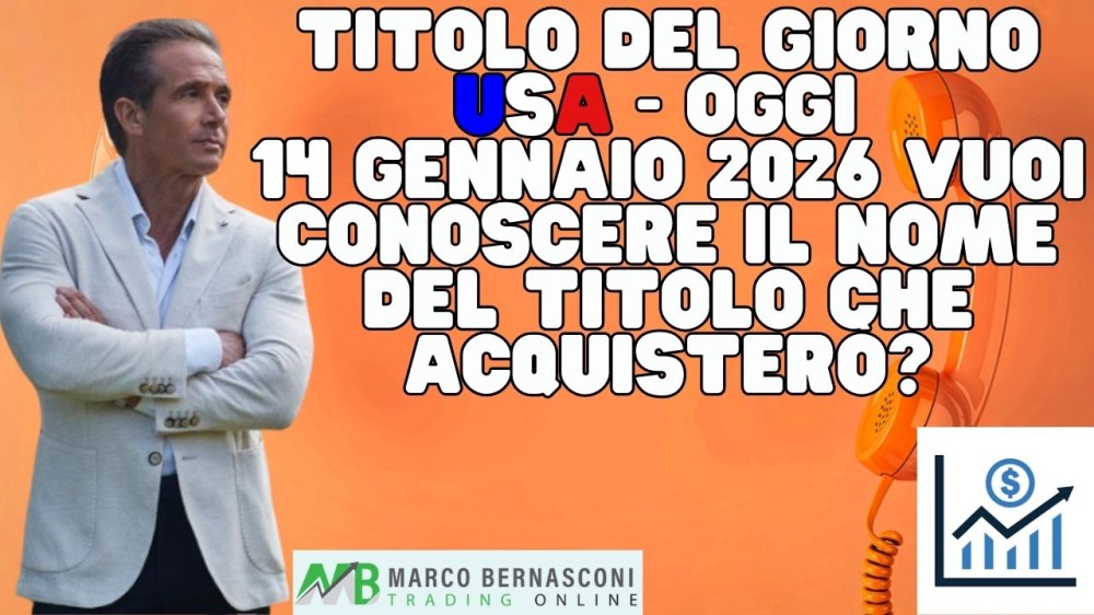 	 Titolo del giorno USA Oggi 13 gennaio 2026 vuoi conoscere il nome del titolo che acquistero?