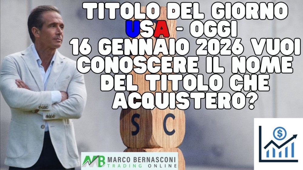 Titolo del giorno USA - Oggi  16 Gennaio 2026 vuoi conoscere il nome del titolo che acquisterò