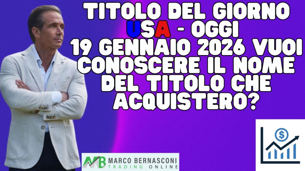Titolo del giorno USA - Oggi  19 Gennaio 2026 vuoi conoscere il nome del titolo che acquisterò
