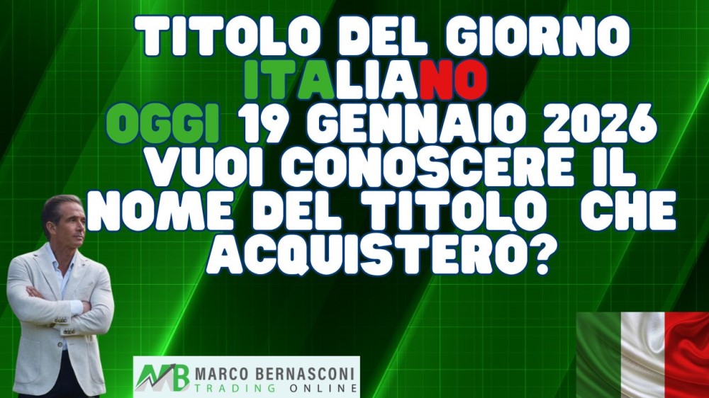 Titolo del Giorno italiano   Oggi 19 Gennaio 2026  Vuoi conoscere il nome del titolo  che acquisterò
