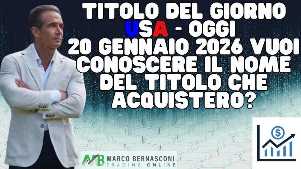 Titolo del giorno USA - Oggi  20 Gennaio 2026 vuoi conoscere il nome del titolo che acquisterò