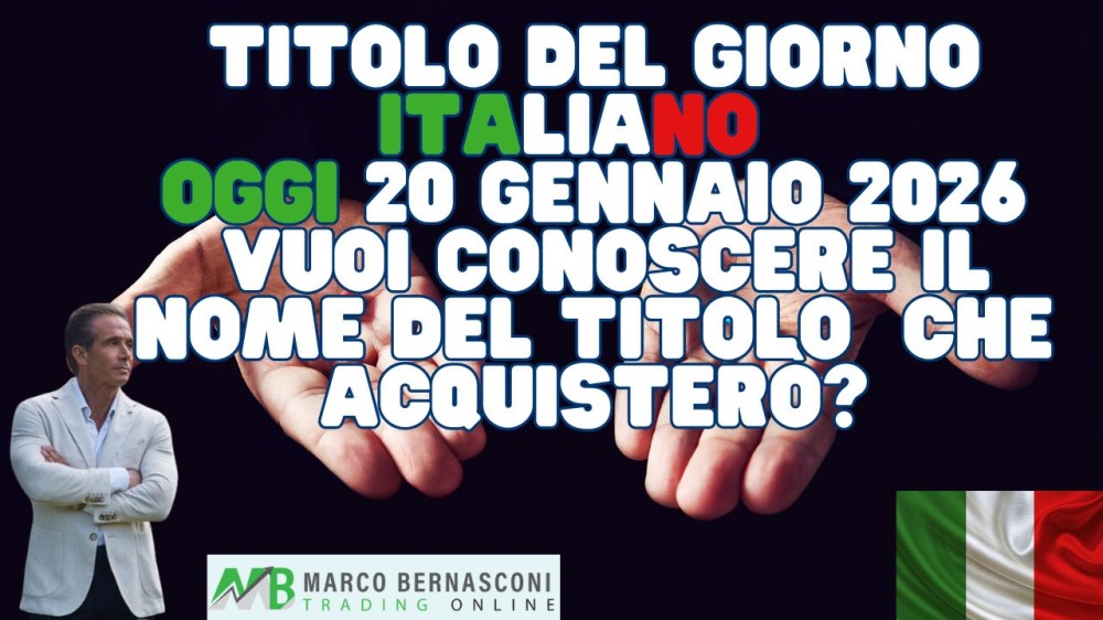 Titolo del Giorno italiano   Oggi 20 Gennaio 2026  Vuoi conoscere il nome del titolo  che acquisterò