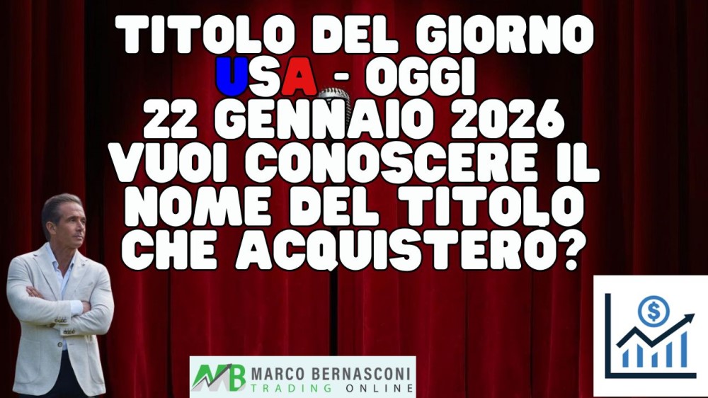 Titolo del giorno USA - Oggi  22 Gennaio 2026 vuoi conoscere il nome del titolo che acquisterò