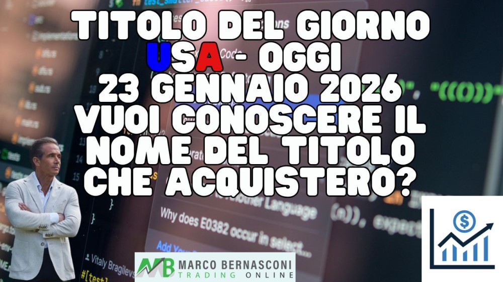 Titolo del giorno USA - Oggi  23 Gennaio 2026 vuoi conoscere il nome del titolo che acquisterò