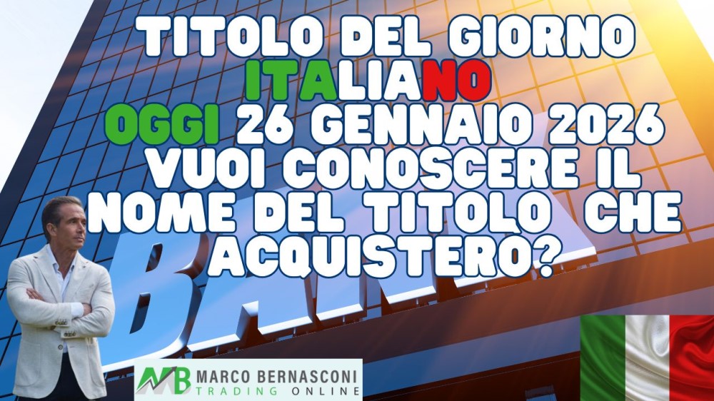 Titolo del Giorno italiano   Oggi 26 Gennaio 2026  Vuoi conoscere il nome del titolo  che acquisterò