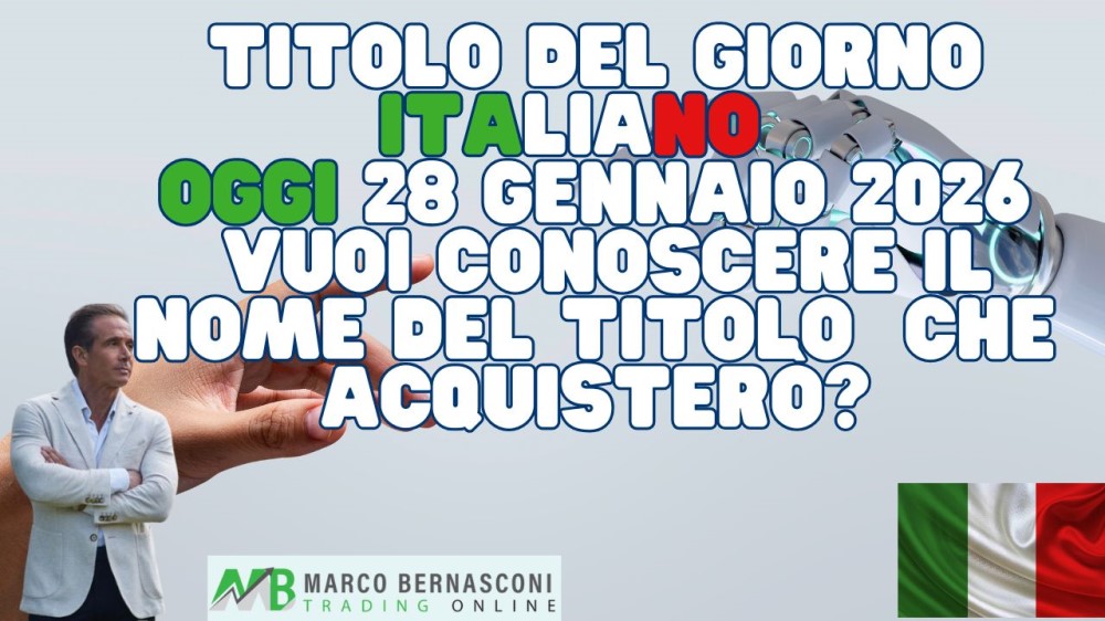 Titolo del Giorno italiano   Oggi 28 Gennaio 2026  Vuoi conoscere il nome del titolo  che acquisterò