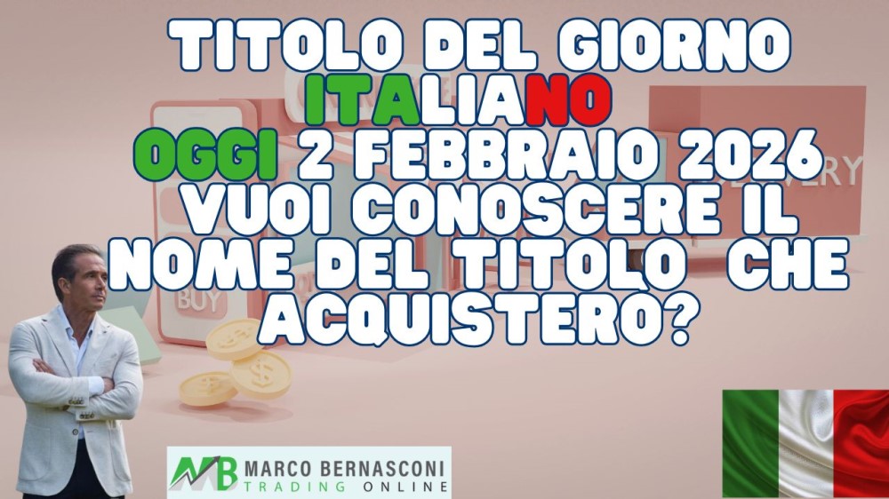 Titolo del Giorno italiano   Oggi 2 febbraio 2026  Vuoi conoscere il nome del titolo  che acquisterò