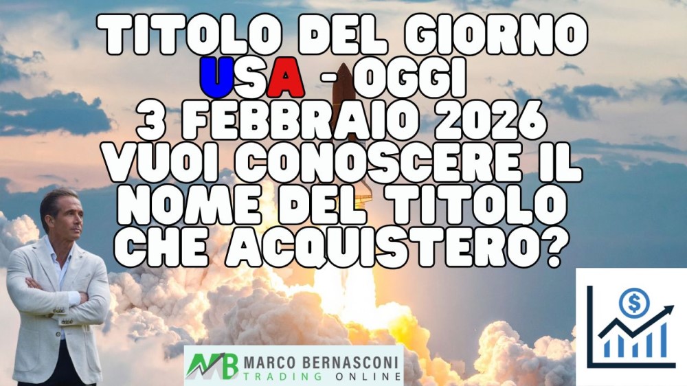 Titolo del giorno USA - Oggi  3 febbraio 2026 vuoi conoscere il nome del titolo che acquisterò